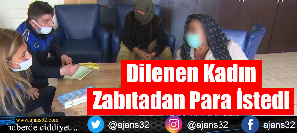 Dilenen Kadın Zabıtadan Para İstedi