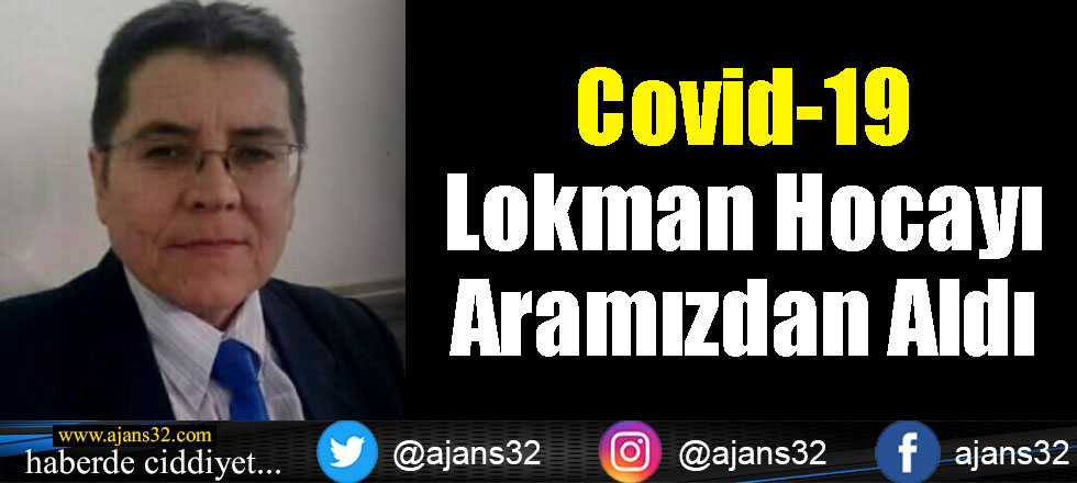 Covid-19 Lokman Hocayı Aramızdan Aldı