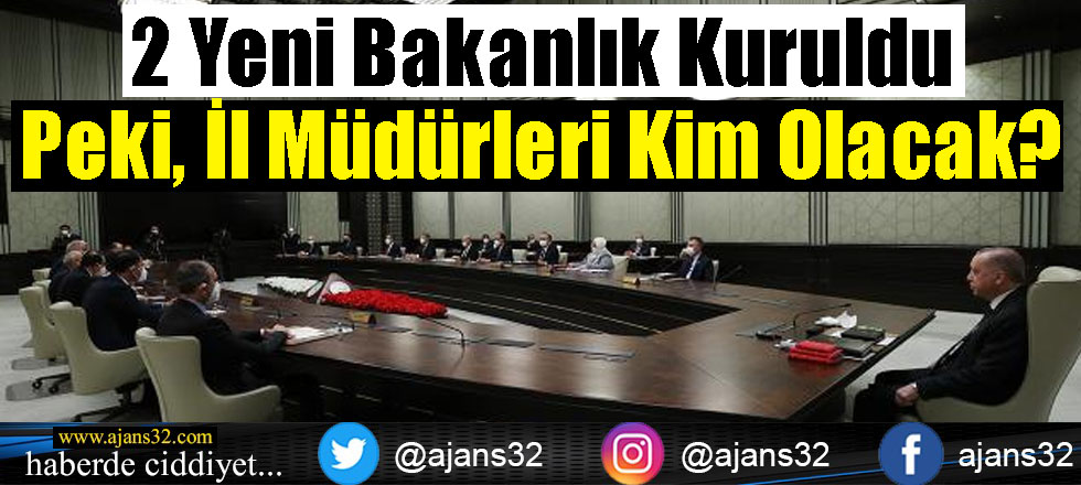 2 Yeni Bakanlık Kuruldu - Peki İl Müdürleri Kim Olacak?