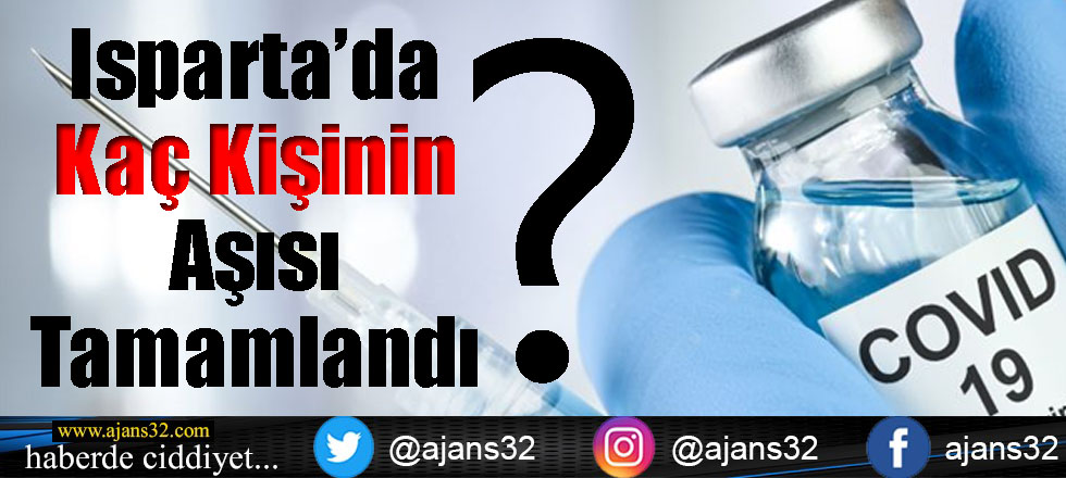 Isparta'da Kaç Kişinin Aşısı Tamamlandı?