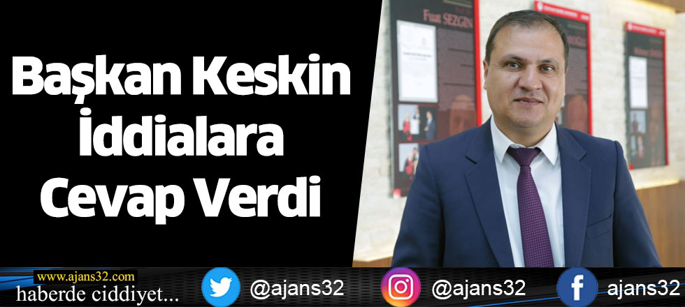 Başkan Keskin İddialara Cevap Verdi