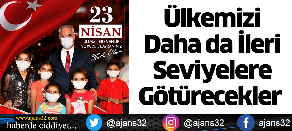 Ülkemizi Daha da İleri Seviyelere Götürecekler