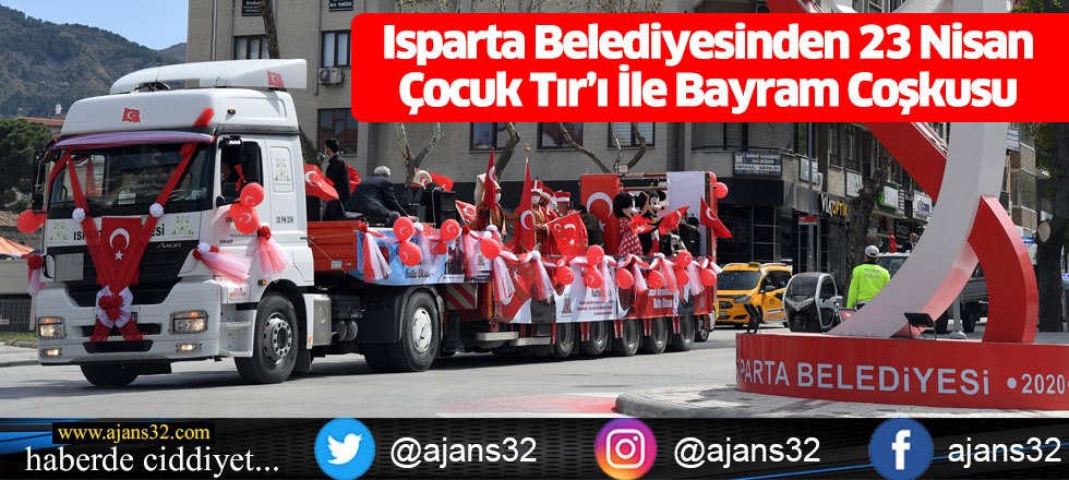 Isparta Belediyesinden 23 Nisan Çocuk Tır’ı İle Bayram Coşkusu