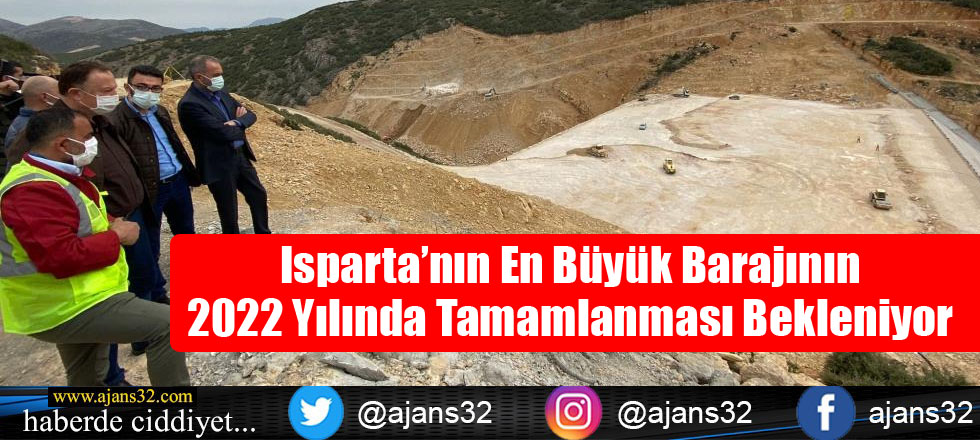 Isparta’nın En Büyük Barajının 2022 Yılında Tamamlanması Bekleniyor