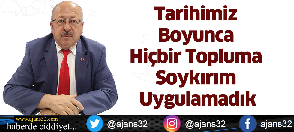 Tarihimiz Boyunca Hiçbir Topluma Soykırım Uygulamadık