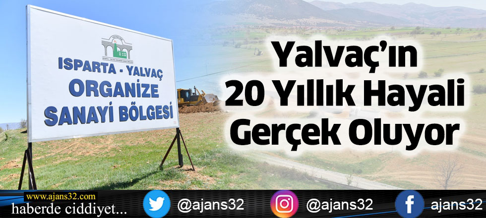 Yalvaç’ın 20 Yıllık Hayali Gerçek Oluyor