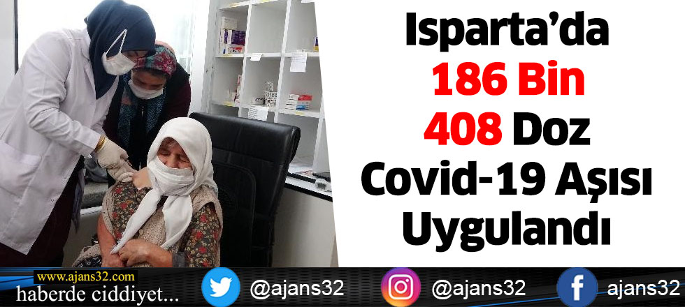 Isparta’da 186 Bin 408 Doz Covid-19 Aşısı Uygulandı