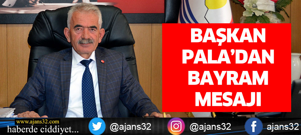 Başkan Pala’dan Ramazan Bayramı Mesajı