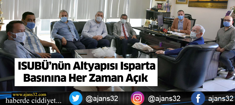 ISUBÜ’nün Altyapısı Isparta Basınına Her Zaman Açık