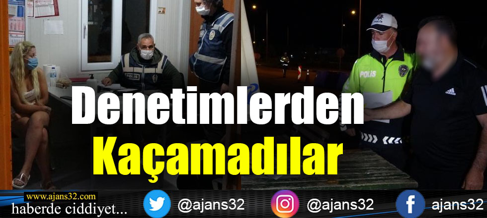 Denetimlerden Kaçamadılar