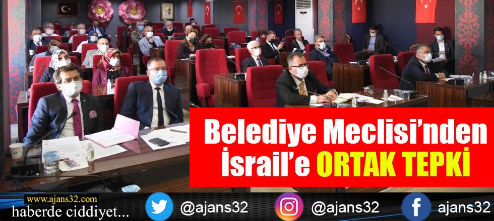 Belediye Meclisi'nden İsrail'e Ortak Tepki