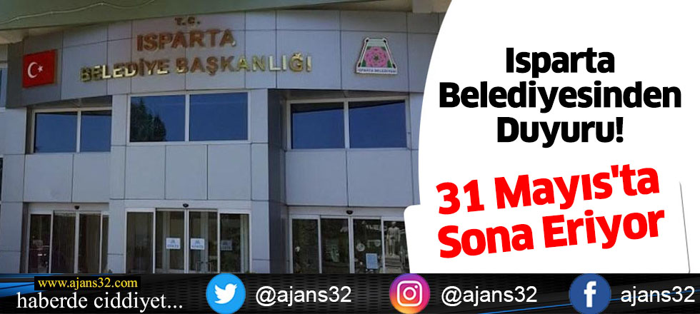 Isparta Belediyesinden Duyuru! 31 Mayıs'ta Sona Eriyor