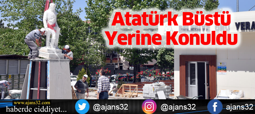 Atatürk Büstü Yerine Konuldu