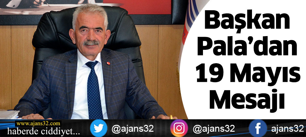 Başkan Pala’dan 19 Mayıs Mesajı