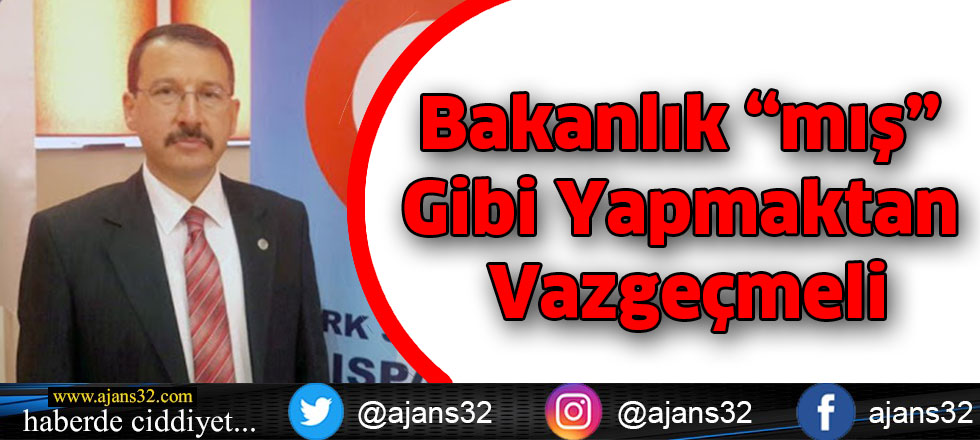 Bakanlık “mış” Gibi Yapmaktan Vazgeçmeli