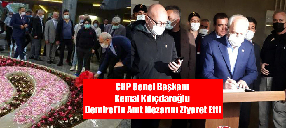 CHP Genel Başkanı Kılıçdaroğlu Demirel’in Anıt Mezarını Ziyaret Etti