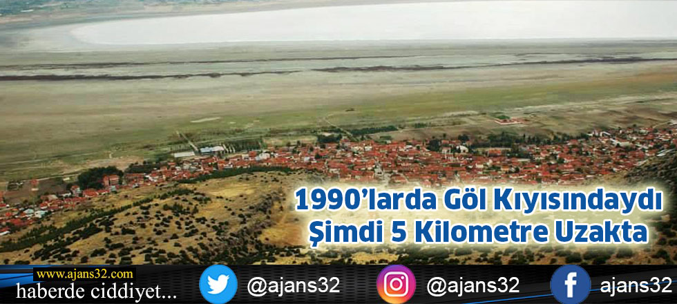 1990’larda Göl Kıyısındaydı Şimdi 5 Kilometre Uzakta