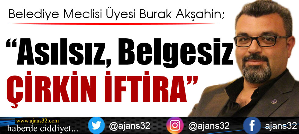 Akşahin; “Asılsız, Belgesiz, Çirkin İftira”