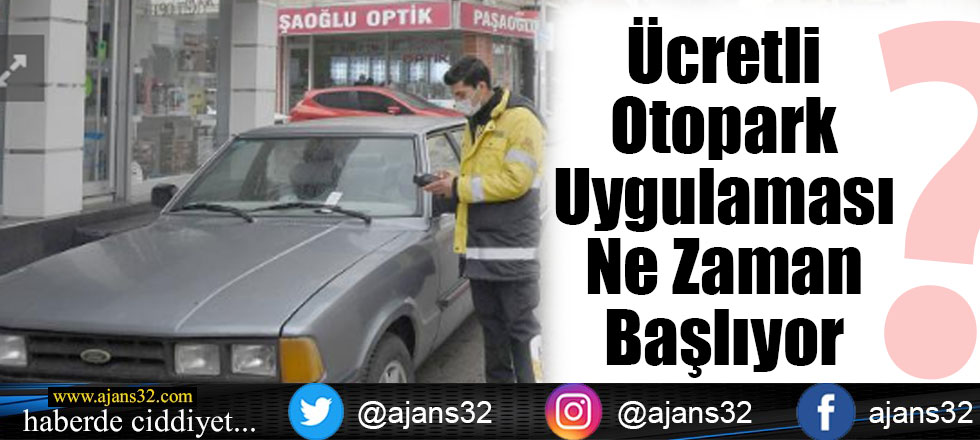 Ücretli Otopark Uygulaması Ne Zaman Başlıyor?