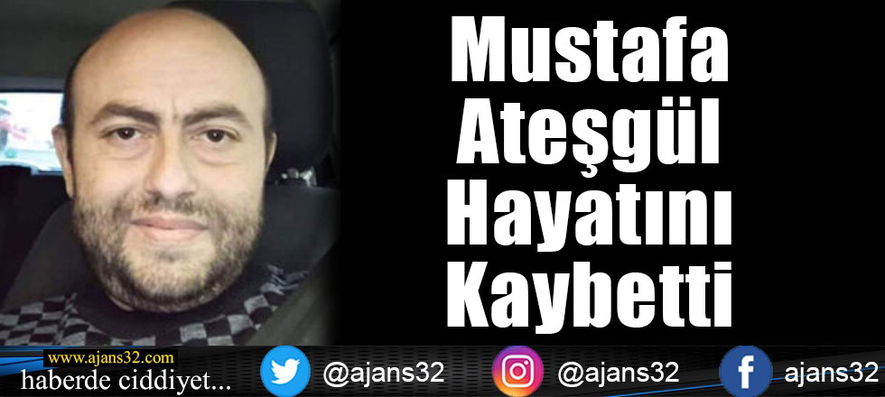 Mustafa Ateşgül Hayatını Kaybetti