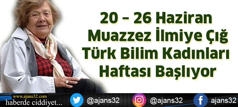 20 – 26 Haziran Muazzez İlmiye Çığ Türk Bilim Kadınları Haftası Başlıyor