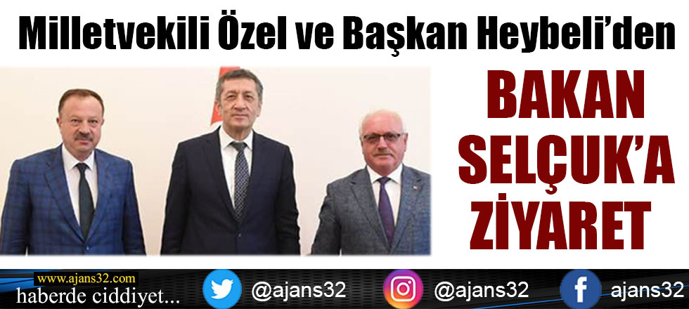 Milletvekili Özel ve Başkan Heybeli'den Bakan Selçuk'a Ziyaret