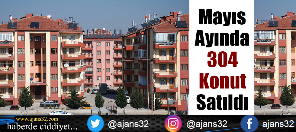 Mayıs Ayında 304 Konut Satıldı