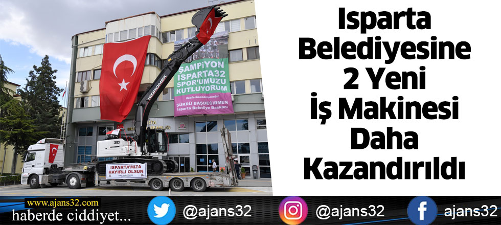 Isparta Belediyesine 2 Yeni İş Makinesi Daha Kazandırıldı