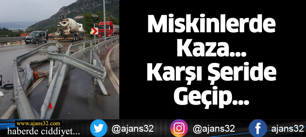 Miskinlerde Kaza...Karşı Şeride Geçip...