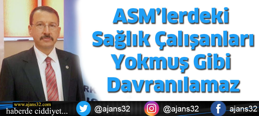 ASM’lerdeki Sağlık Çalışanları  Yokmuş Gibi Davranılamaz