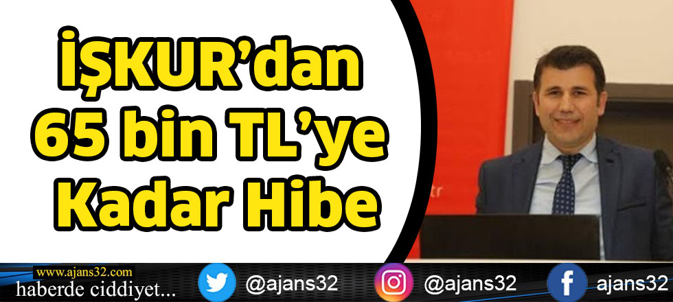 İŞKUR’dan 65 Bin TL’ye Kadar Hibe