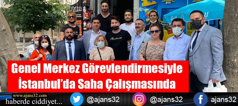 Genel Merkez Görevlendirmesiyle  İstanbul’da Saha Çalışmasına Katıldı