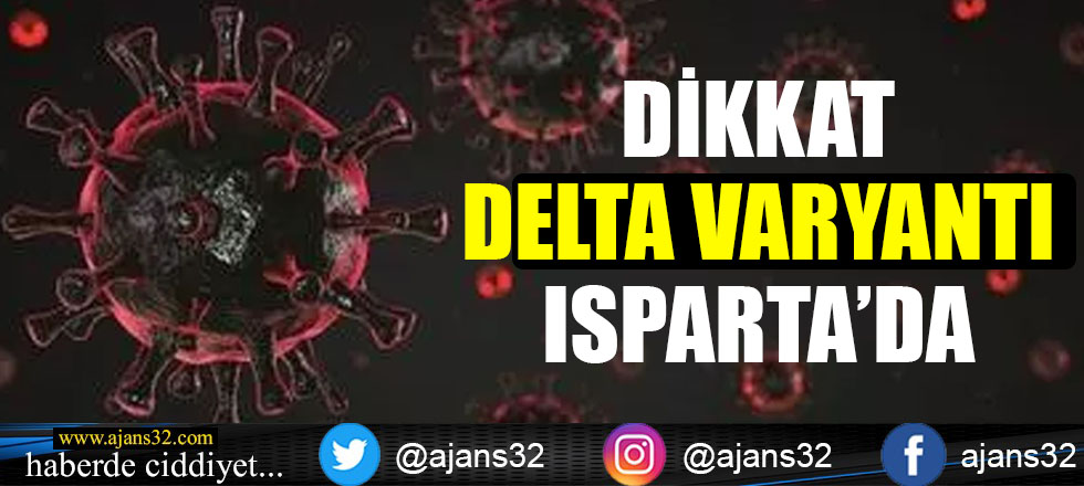 Dikkat Delta Varyantı Isparta'da