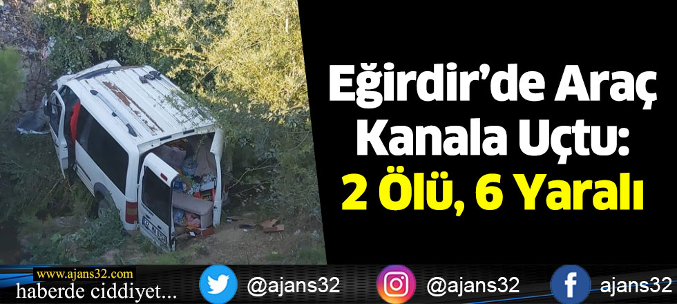 Eğirdir’de Araç Kanala Uçtu: 2 Ölü, 6 Yaralı