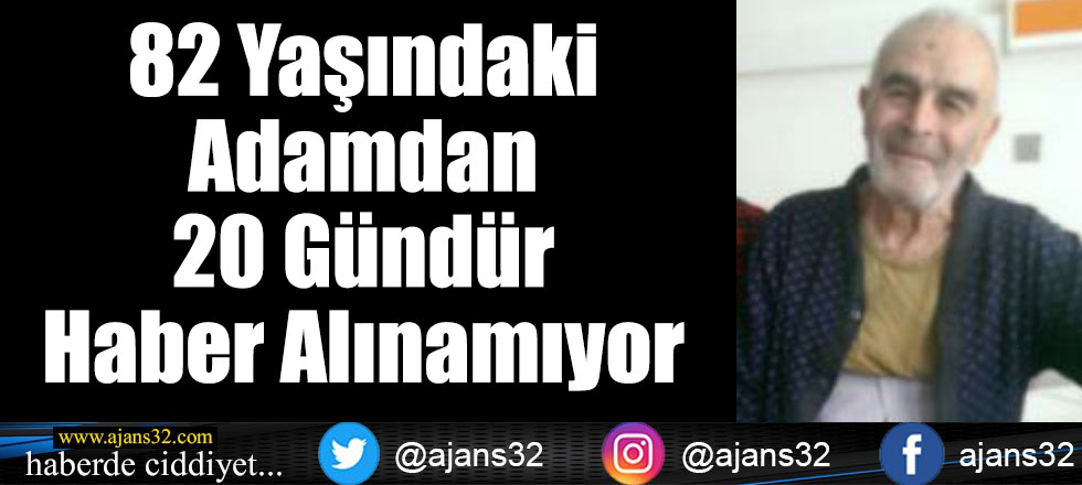 82 Yaşındaki Adamdan 20 Gündür Haber Alınamıyor