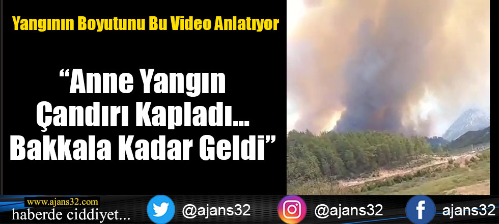 "Anne Yangın Çandır'ı Kapladı... Bakkala Kadar Geldi"