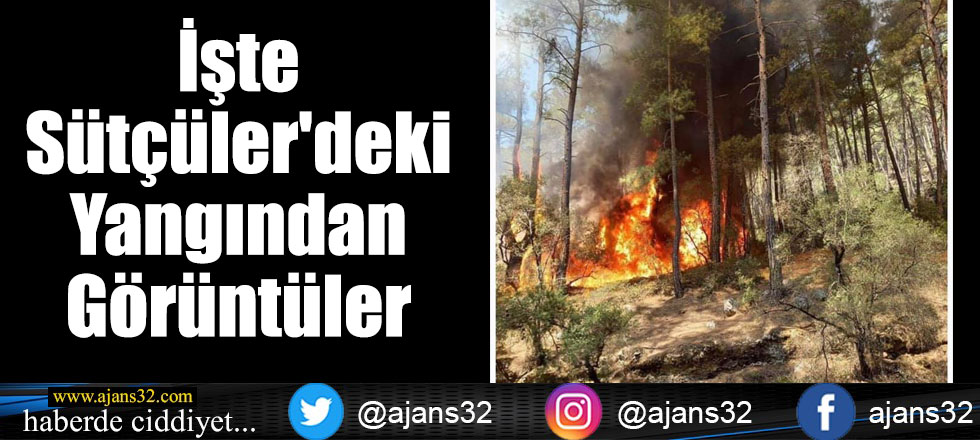 İşte Sütçüler'deki Yangından Görüntüler