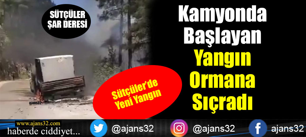 Sütçüler'de Kamyonda Başlayan Yangın Ormana Sıçradı