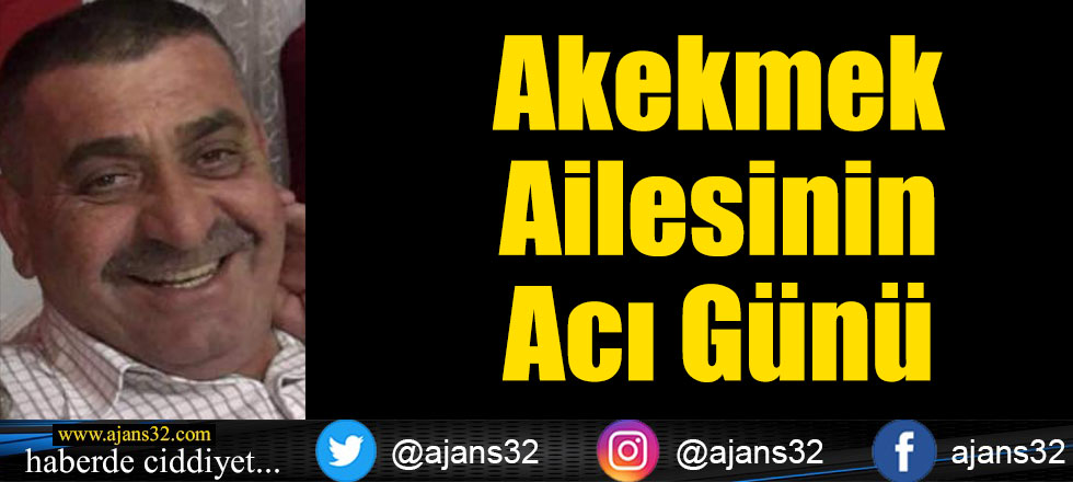 Akekmek Ailesinin Acı Günü