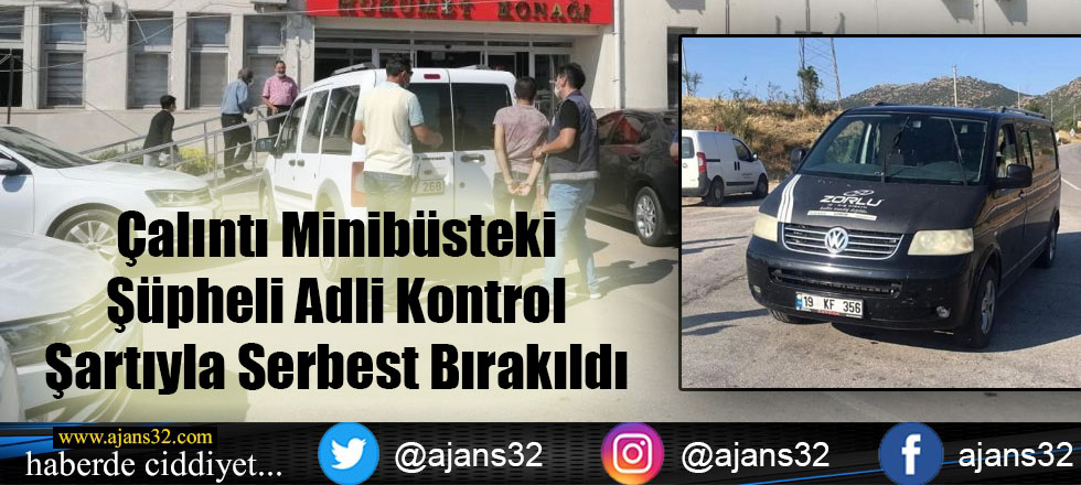 Çalıntı Minibüsteki Şüpheli Adli Kontrol Şartıyla Serbest Bırakıldı