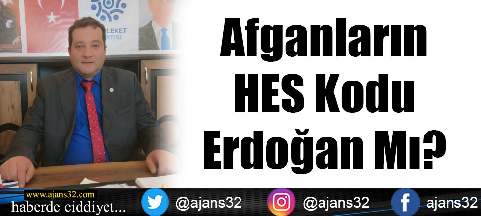 Afganların HES Kodu Erdoğan Mı?