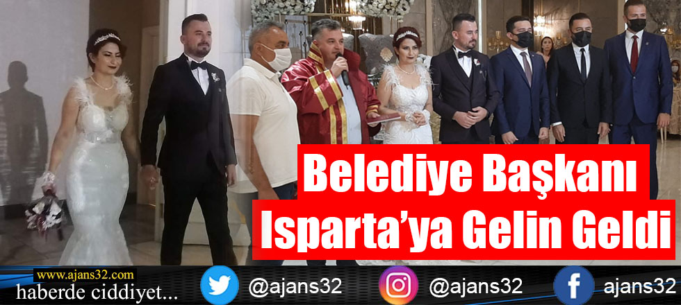 Belediye Başkanı Isparta'ya Gelin Geldi