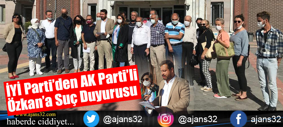 İYİ Parti’den AK Parti’li Özkan’a Suç Duyurusu