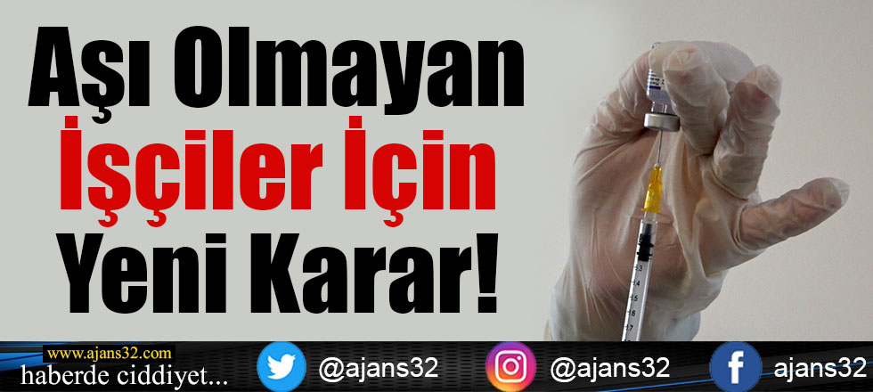 Aşı Olmayan İşçiler İçin Yeni Karar!