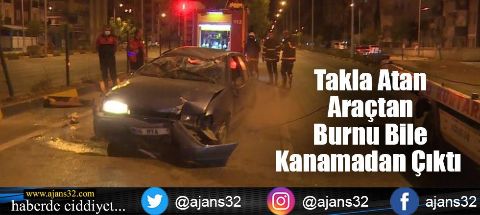 Takla Atan Araçtan Burnu Bile Kanamadan Çıktı