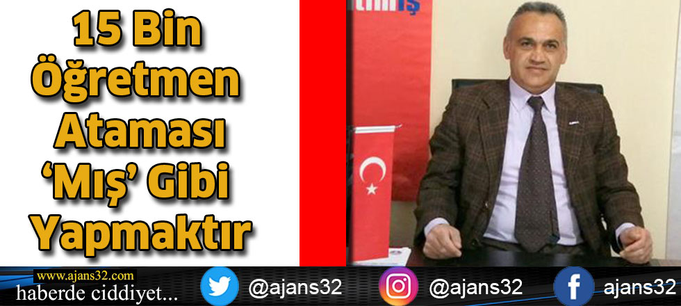 15 Bin Öğretmen Ataması  ‘Mış’ Gibi Yapmaktır