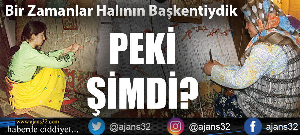 Bir Zamanlar Halının Başkentiydik... Peki Şimdi?