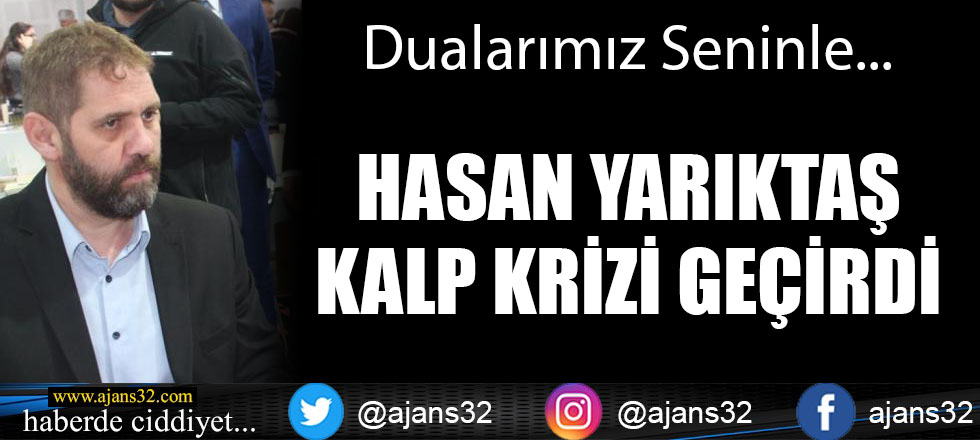 Hasan Yarıktaş Kalp Krizi Geçirdi