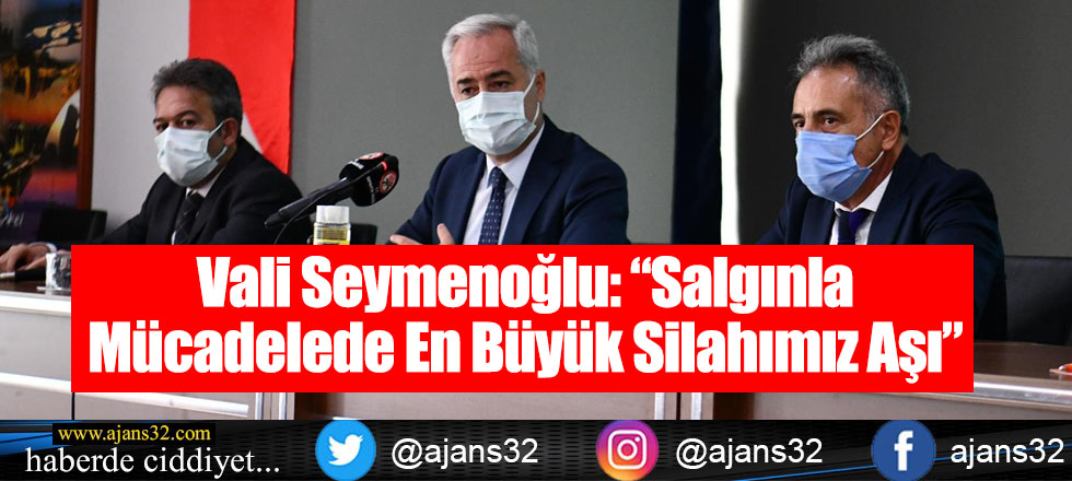 Vali Seymenoğlu: “Salgınla Mücadelede En Büyük Silahımız Aşı”