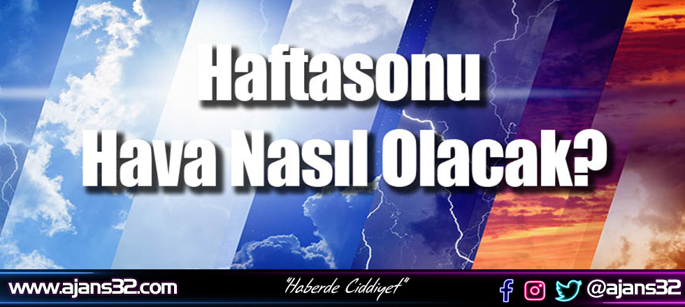 Hafta Sonu Havalar Nasıl Olacak?